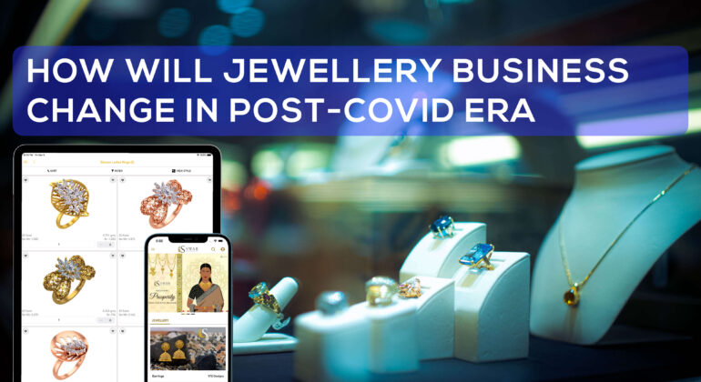 HOW WILL JEWELLERY BUSINESS CHANGE IN POST-COVID ERA