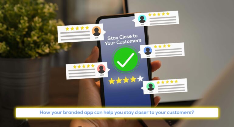 How your branded app can help you stay closer to your customers?